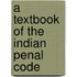 A Textbook Of The Indian Penal Code