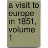A Visit To Europe In 1851, Volume 1 door Benjamin Silliman