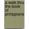 A Walk Thru the Book of Philippians door Baker Publishing Group