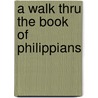 A Walk Thru the Book of Philippians by Baker Publishing Group