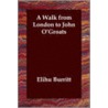 A Walk from London to John O'Groats door Elihu Burritt