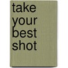 Take your best shot by Unknown