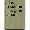 Adac Reiseführer Plus Gran Canaria door Nana Claudia Nenzel