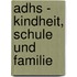 Adhs - Kindheit, Schule Und Familie