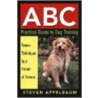Abc Practical Guide To Dog Training door Steven Applebaum