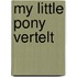 My little Pony vertelt