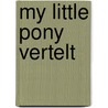 My little Pony vertelt