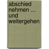 Abschied nehmen ... und weitergehen door Onbekend