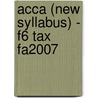 Acca (New Syllabus) - F6 Tax Fa2007 door Bpp Learning Media
