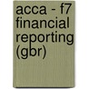 Acca - F7 Financial Reporting (Gbr) by Bpp Learning Media Ltd