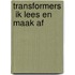 Transformers  Ik lees en maak af
