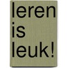 Leren is leuk! by Unknown