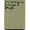 Accounting--By Principle Or Design? door Riahi-Belkaoui