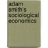 Adam Smith's Sociological Economics