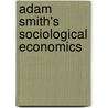 Adam Smith's Sociological Economics door David Reisman