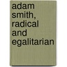 Adam Smith, Radical And Egalitarian door Iain McLean
