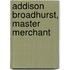 Addison Broadhurst, Master Merchant