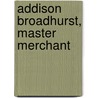 Addison Broadhurst, Master Merchant by Edward Mott Woolley