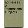 Addresses On International Subjects door Robert Bacon