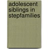 Adolescent Siblings in Stepfamilies door E. Mavis Hethrington