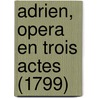 Adrien, Opera En Trois Actes (1799) by Francois Hoffmann