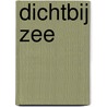 Dichtbij zee by L. Visser-Oskam