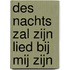 Des nachts zal Zijn lied bij mij zijn