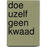Doe uzelf geen kwaad by Onbekend A. Hoogendoorn