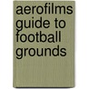 Aerofilms Guide To Football Grounds by Colin J. Marsden