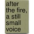 After The Fire, A Still Small Voice