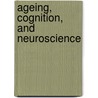 Ageing, Cognition, And Neuroscience door Soledad Ballesteros