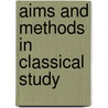 Aims And Methods In Classical Study door Onbekend