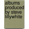 Albums Produced By Steve Lillywhite by Unknown