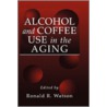 Alcohol and Coffee Use in the Aging door Ronald Ross Watson