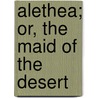 Alethea; Or, The Maid Of The Desert door Sarah Barratt