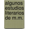 Algunos Estudios Literarios de M.M. door Manuel Mila Y. Fontanals