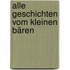 Alle Geschichten vom kleinen Bären by Martin Waddell