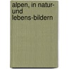 Alpen, in Natur- Und Lebens-Bildern by Hermann Alexander Von Berlepsch