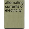 Alternating Currents Of Electricity door Gisbert Kapp