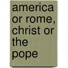 America Or Rome, Christ Or The Pope door John Lincoln Brandt