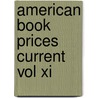 American Book Prices Current Vol Xi door Luther S. Livinston