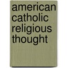 American Catholic Religious Thought door Onbekend