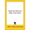 American Merchant Ships And Sailors door Willis J. Abbot