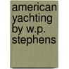 American Yachting  By W.P. Stephens door Wp Stephens