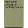 Amy Lowell Among Her Contemporaries door Carl Rollyson