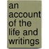 An Account Of The Life And Writings