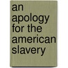 An Apology For The American Slavery by William H. Curd