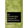 An Elementary Course Of Mathematics door Sir James Elliott