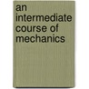 An Intermediate Course Of Mechanics door Alfred William Porter
