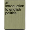 An Introduction To English Politics door J.M. (John Mackinnon) Robertson